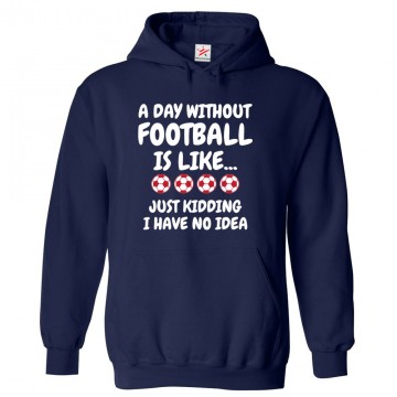 A Day without Football is like.. Funny Kids & Adults Unisex Hoodie